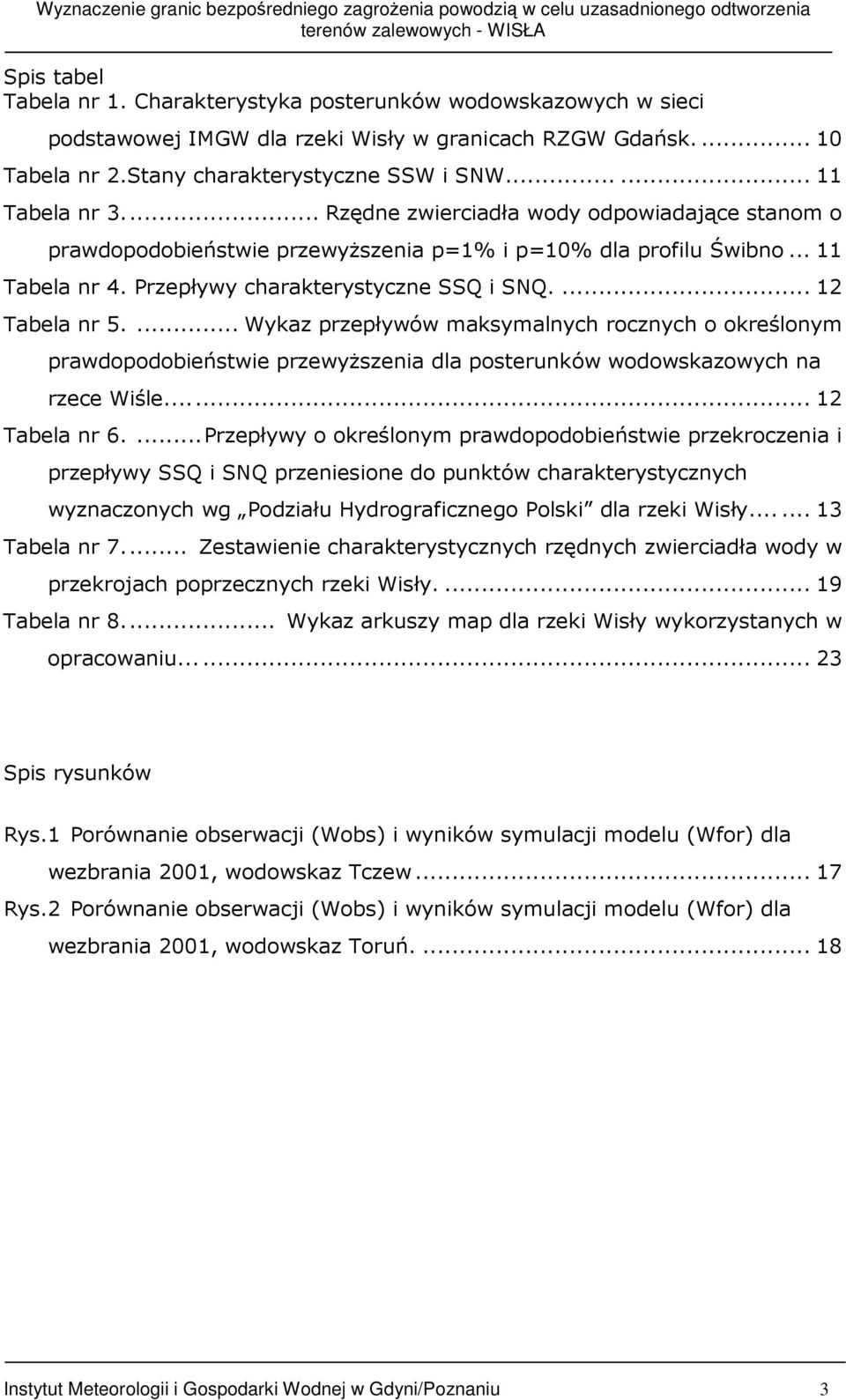 ... Wykaz przepływów maksymalnych rocznych o określonym prawdopodobieństwie przewyŝszenia dla posterunków wodowskazowych na rzece Wiśle... 12 Tabela nr 6.