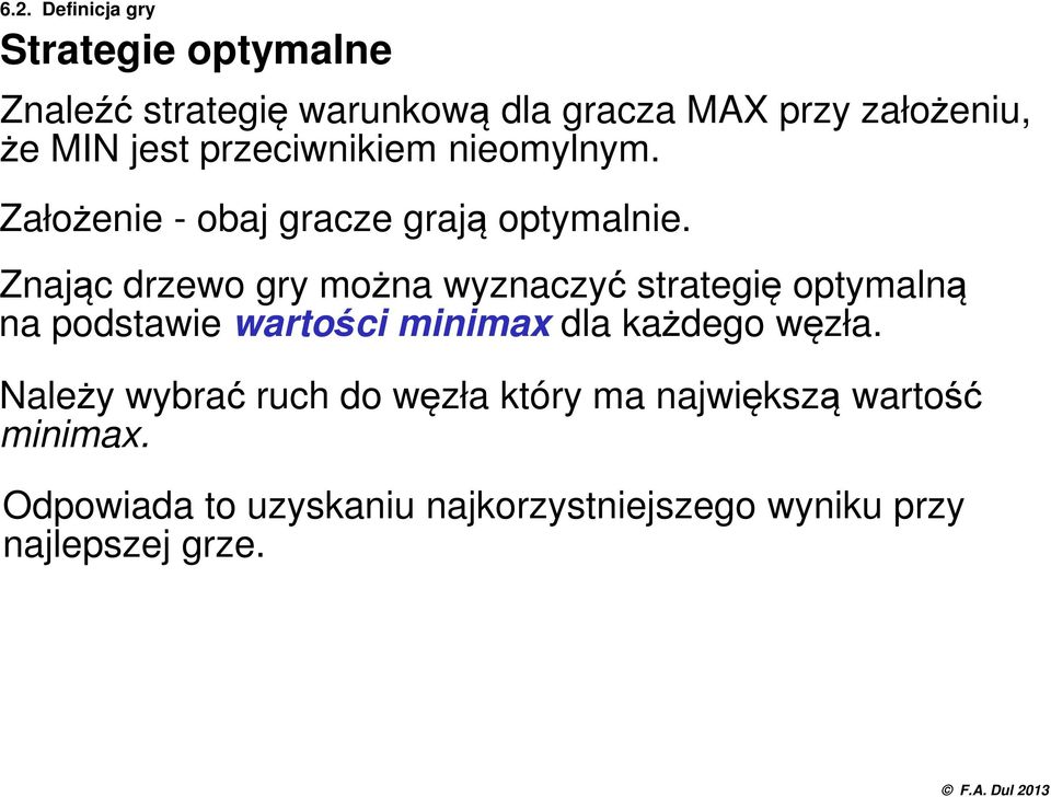 Znając drzewo gry można wyznaczyć strategię optymalną na podstawie wartości minimax dla każdego węzła.