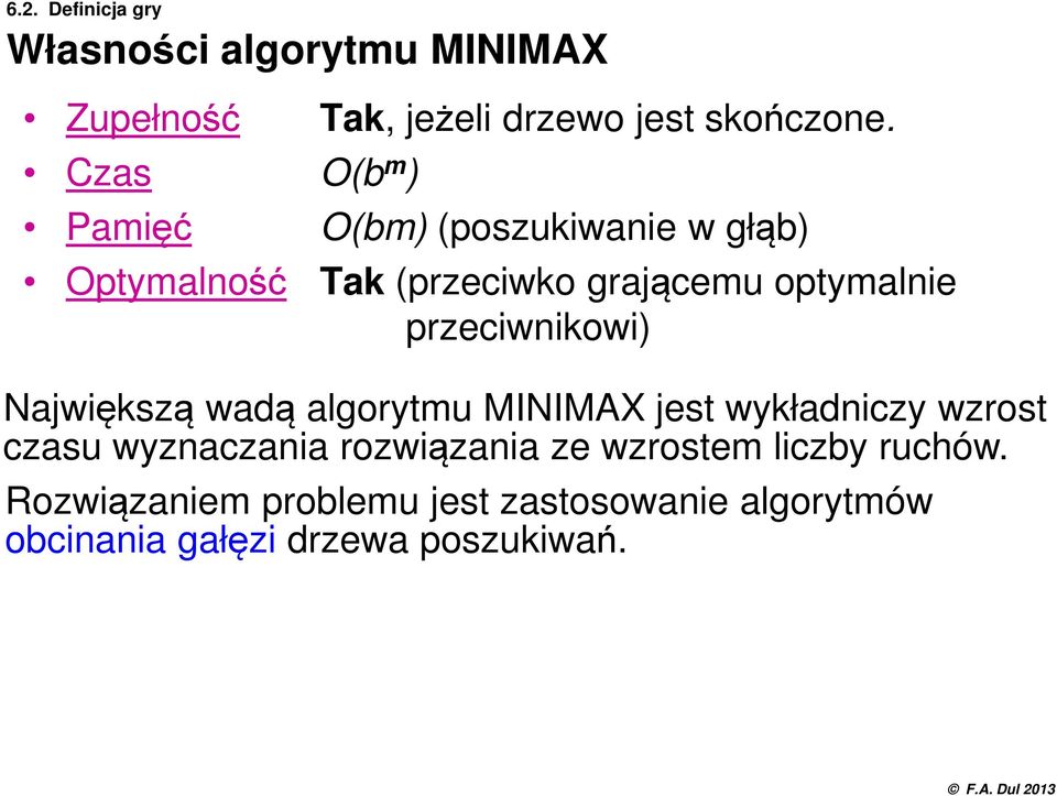 przeciwnikowi) Największą wadą algorytmu MINIMAX jest wykładniczy wzrost czasu wyznaczania