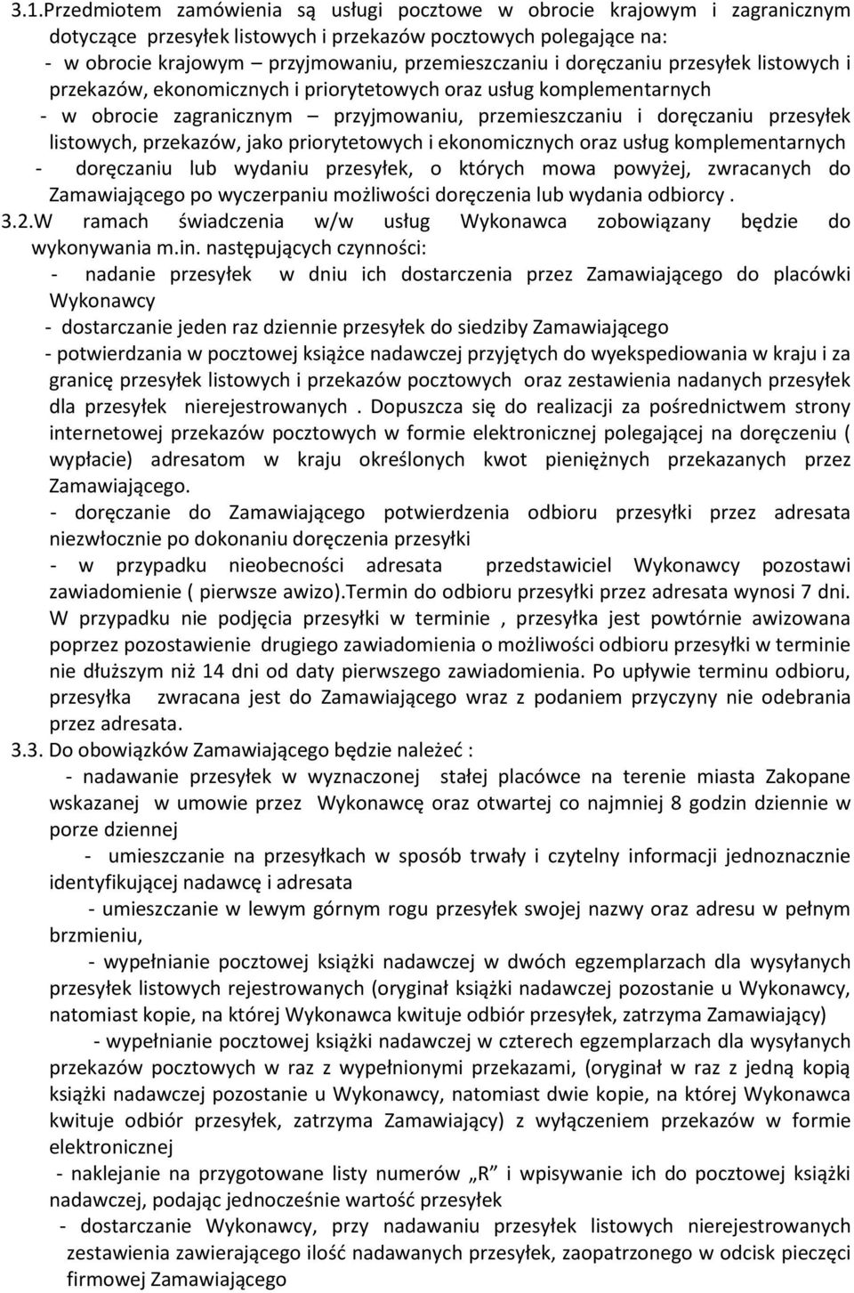 przekazów, jako priorytetowych i ekonomicznych oraz usług komplementarnych - doręczaniu lub wydaniu przesyłek, o których mowa powyżej, zwracanych do Zamawiającego po wyczerpaniu możliwości doręczenia