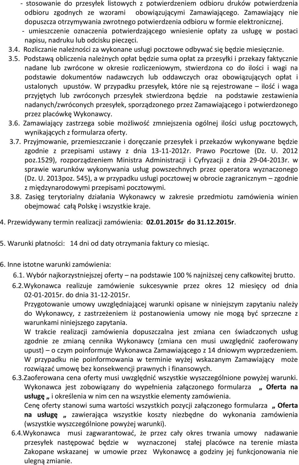 - umieszczenie oznaczenia potwierdzającego wniesienie opłaty za usługę w postaci napisu, nadruku lub odcisku pieczęci. 3.4.