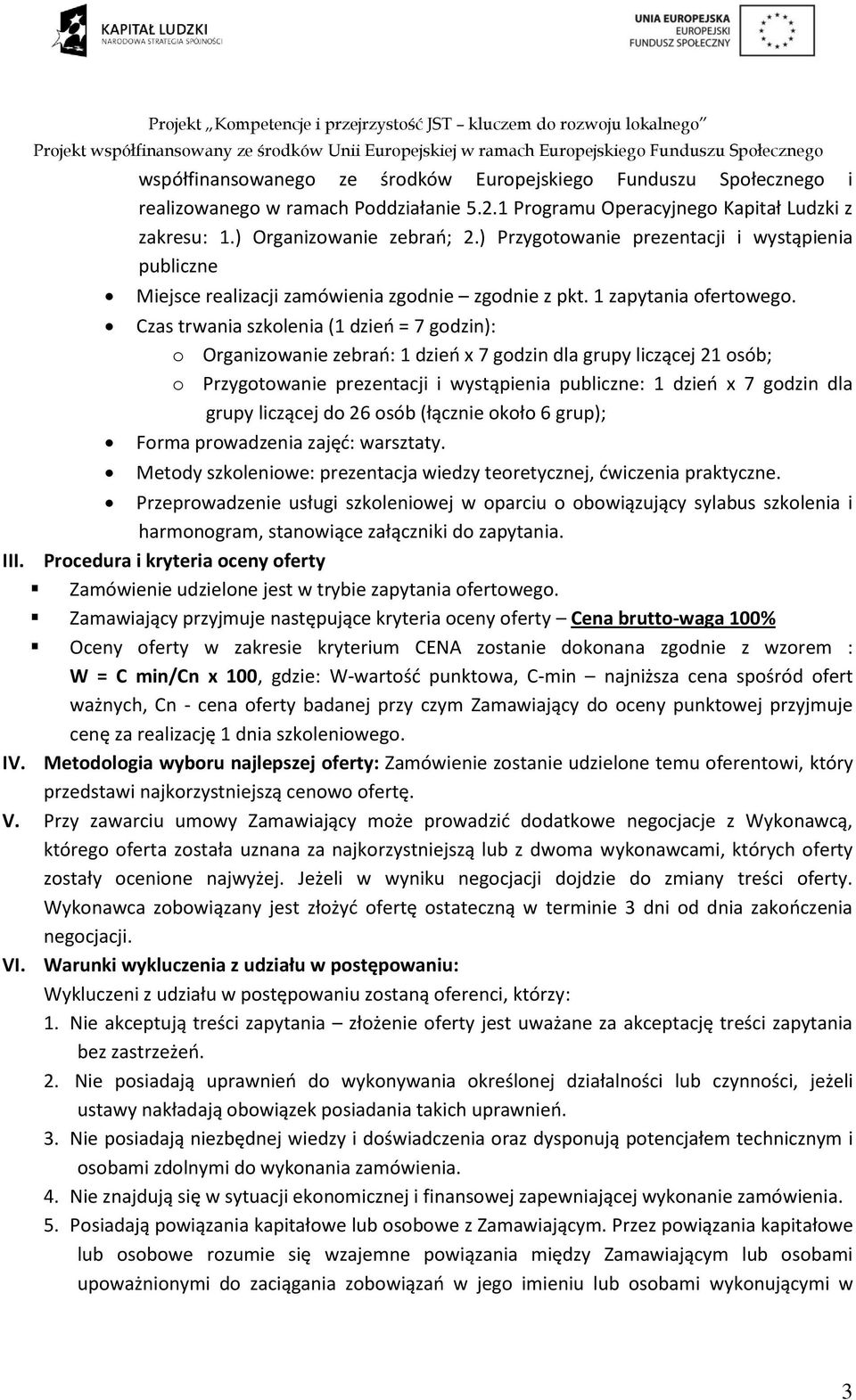 Czas trwania szkolenia (1 dzień = 7 godzin): o Organizowanie zebrań: 1 dzień x 7 godzin dla grupy liczącej 21 osób; o Przygotowanie prezentacji i wystąpienia publiczne: 1 dzień x 7 godzin dla grupy