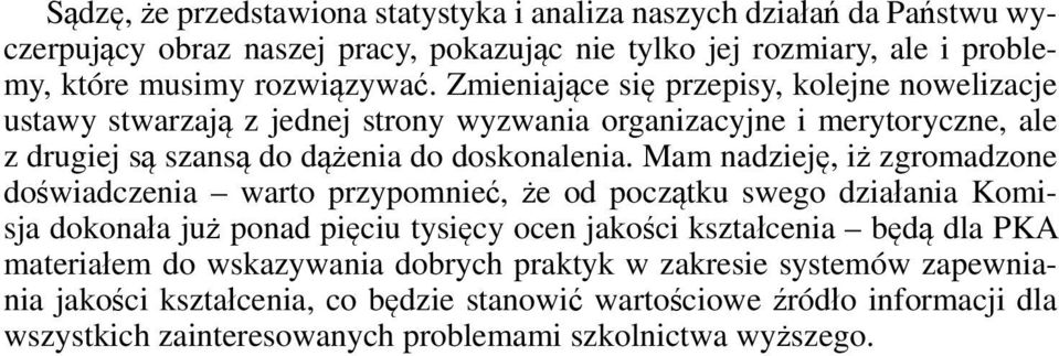 Mam nadzieję, iż zgromadzone doświadczenia warto przypomnieć, że od początku swego działania Komisja dokonała już ponad pięciu tysięcy ocen jakości kształcenia będą dla PKA