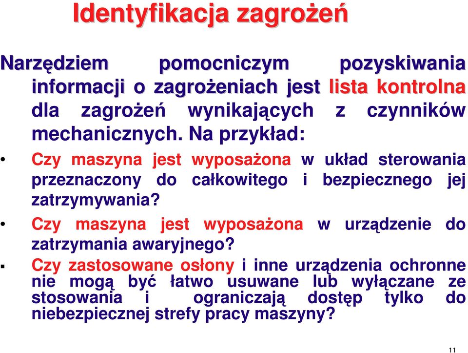 Na przykład: Czy maszyna jest wyposażona w układ sterowania przeznaczony do całkowitego i bezpiecznego jej zatrzymywania?