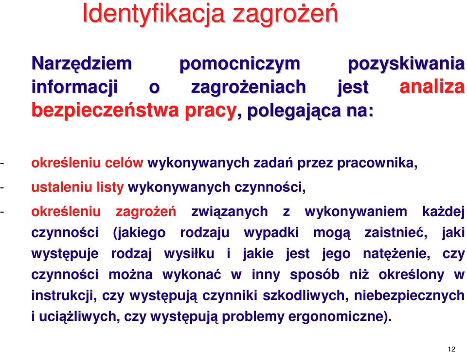 każdej czynności (jakiego rodzaju wypadki mogą zaistnieć, jaki występuje rodzaj wysiłku i jakie jest jego natężenie, czy czynności można