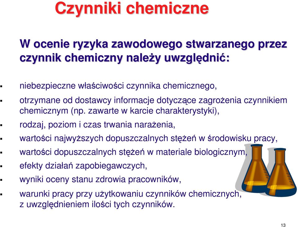 zawarte w karcie charakterystyki), rodzaj, poziom i czas trwania narażenia, wartości najwyższych dopuszczalnych stężeń w środowisku pracy, wartości