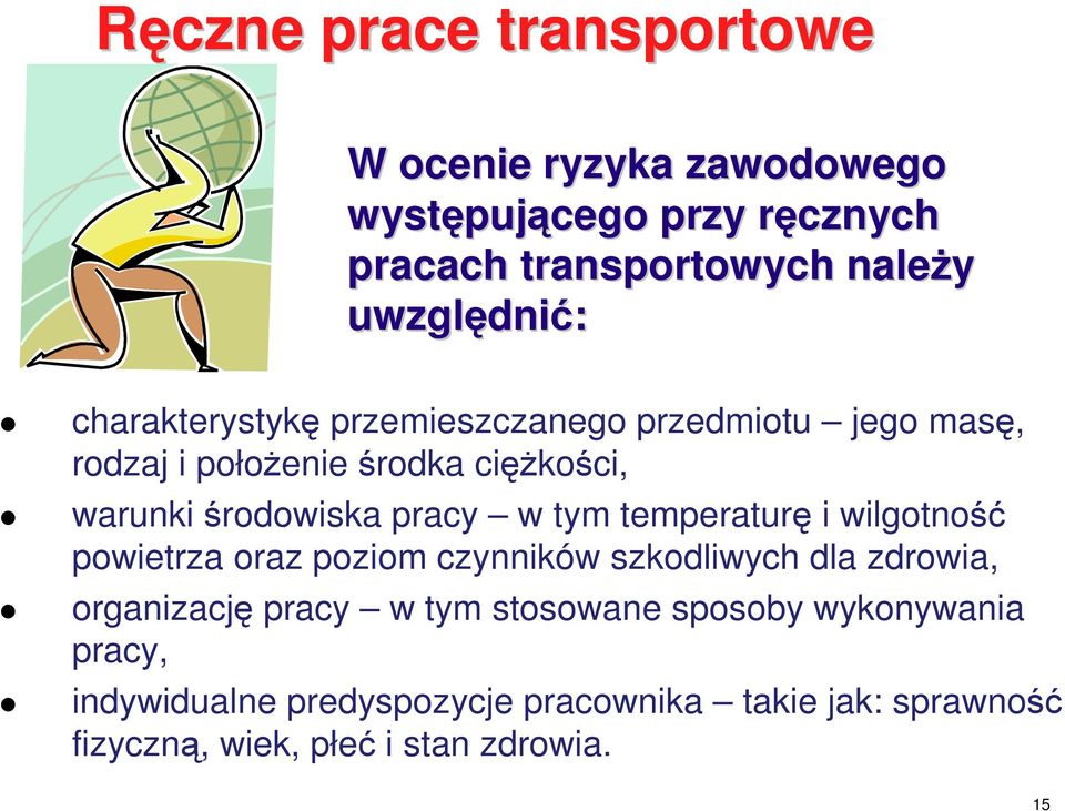 środowiska pracy w tym temperaturę i wilgotność powietrza oraz poziom czynników szkodliwych dla zdrowia, organizację pracy w