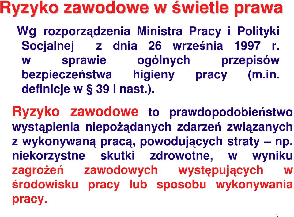 Ryzyko zawodowe to prawdopodobieństwo wystąpienia niepożądanych zdarzeń związanych z wykonywaną pracą,