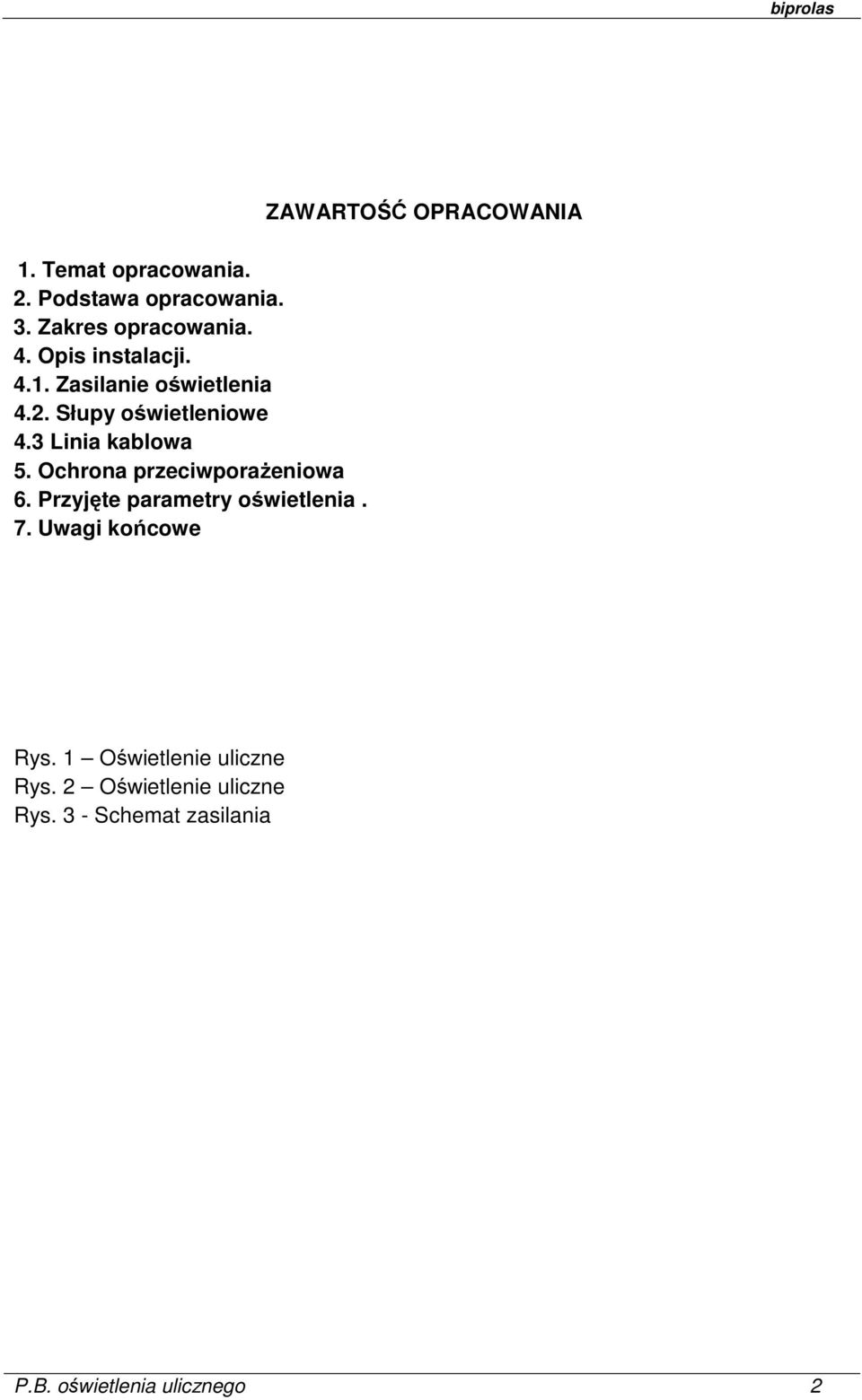 Przyjęte parametry oświetlenia. 7. Uwagi końcowe ZAWARTOŚĆ OPRACOWANIA Rys.