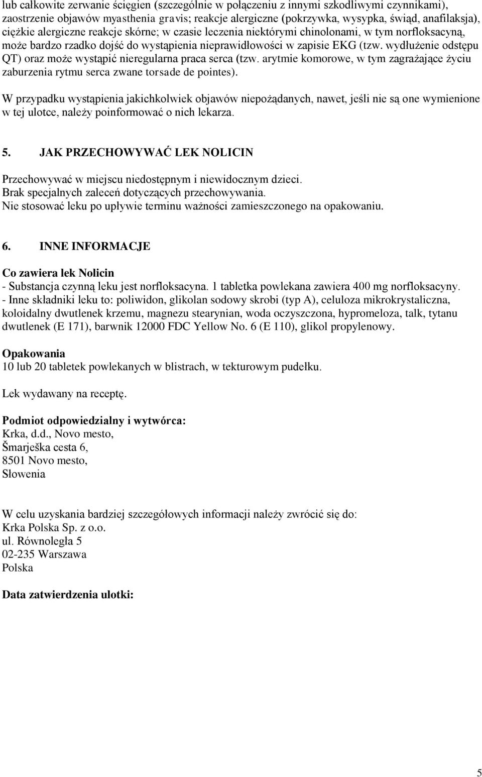 wydłużenie odstępu QT) oraz może wystąpić nieregularna praca serca (tzw. arytmie komorowe, w tym zagrażające życiu zaburzenia rytmu serca zwane torsade de pointes).
