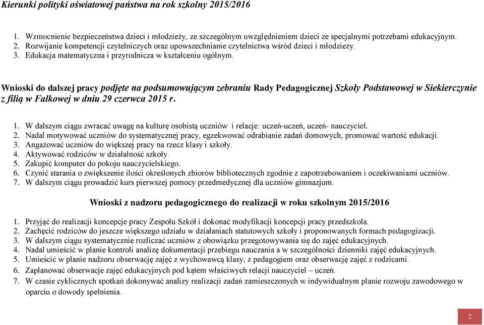 Wnioski do dalszej pracy podjęte na podsumowującym zebraniu Rady Pedagogicznej Szkoły Podstawowej w Siekierczynie z filią w Falkowej w dniu 29 czerwca 2015 r. 1.