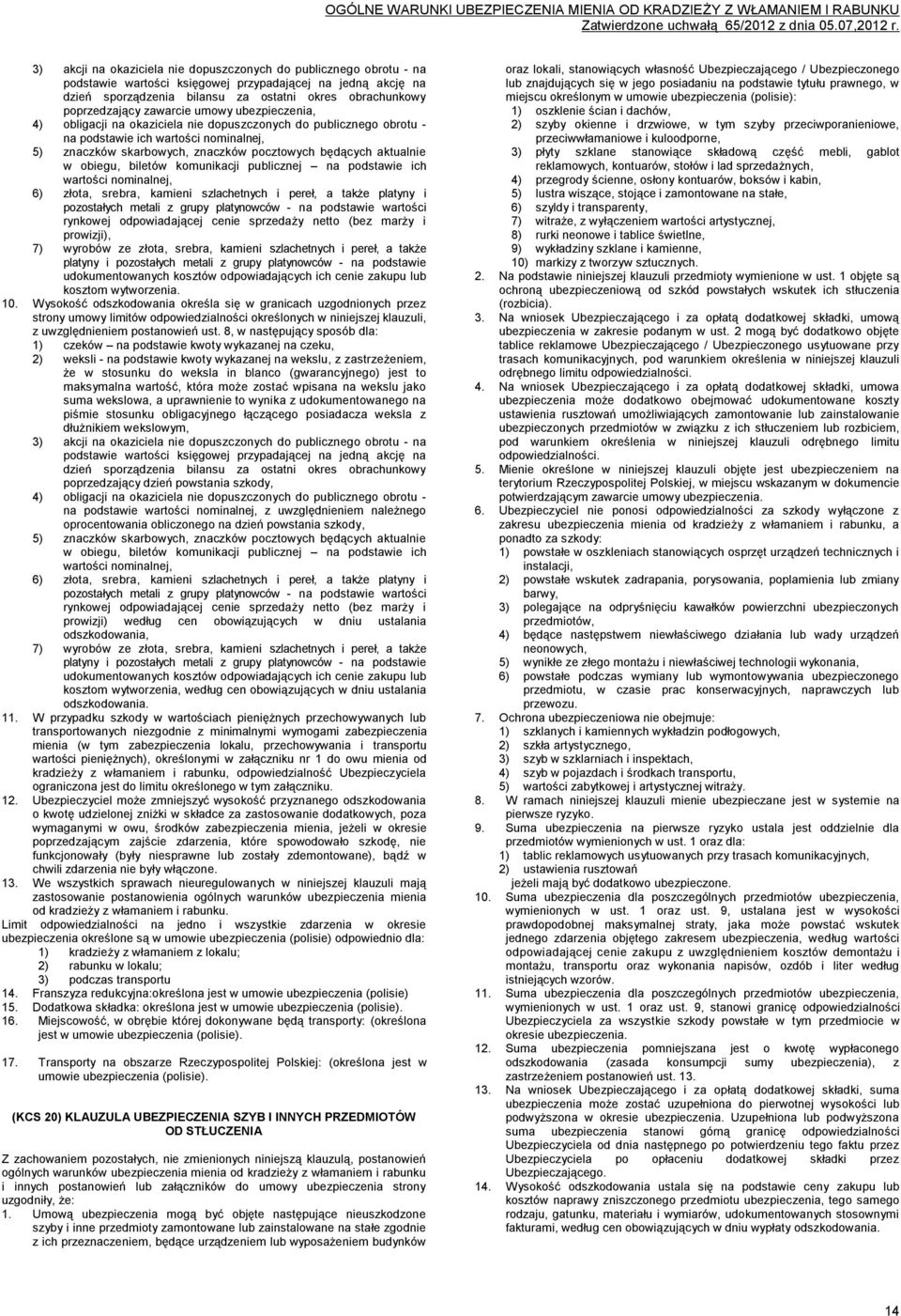 w obiegu, biletów komunikacji publicznej na podstawie ich wartości nominalnej, 6) złota, srebra, kamieni szlachetnych i pereł, a także platyny i pozostałych metali z grupy platynowców - na podstawie
