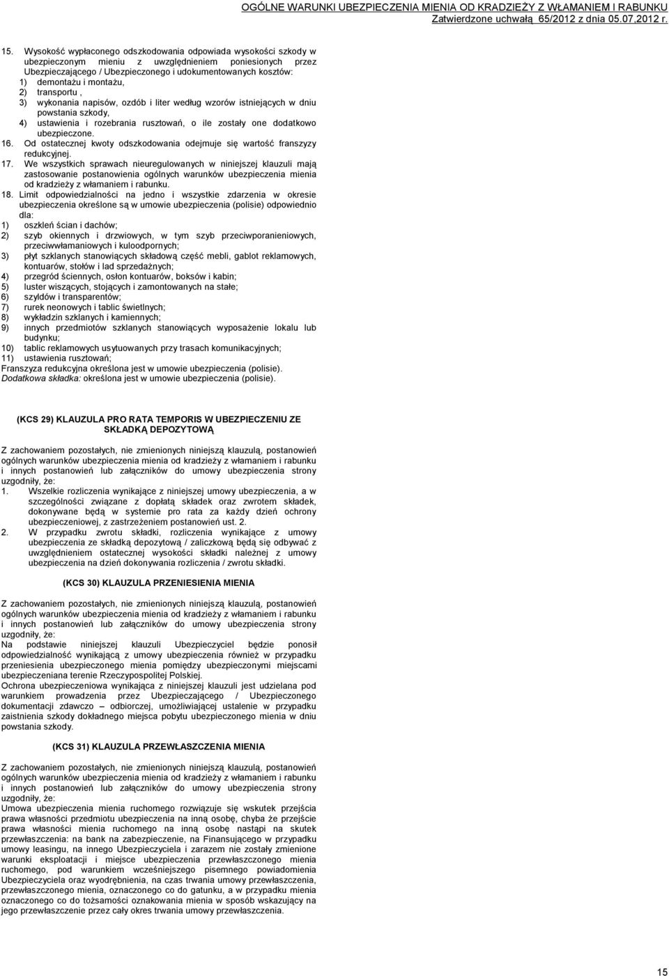 Od ostatecznej kwoty odszkodowania odejmuje się wartość franszyzy redukcyjnej. 17.
