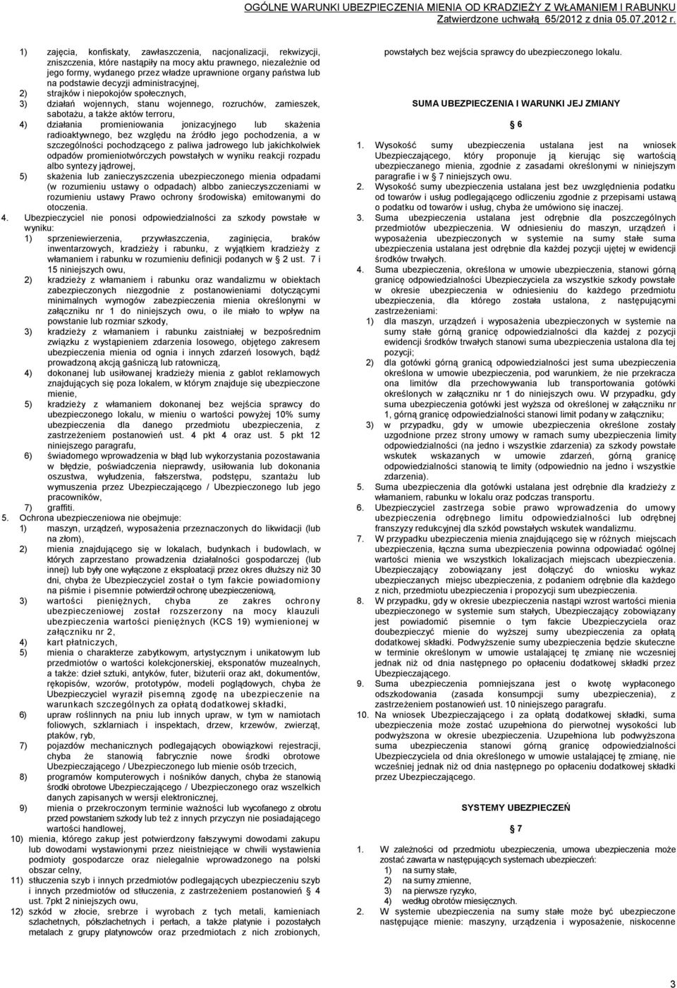 jonizacyjnego lub skażenia radioaktywnego, bez względu na źródło jego pochodzenia, a w szczególności pochodzącego z paliwa jadrowego lub jakichkolwiek odpadów promieniotwórczych powstałych w wyniku