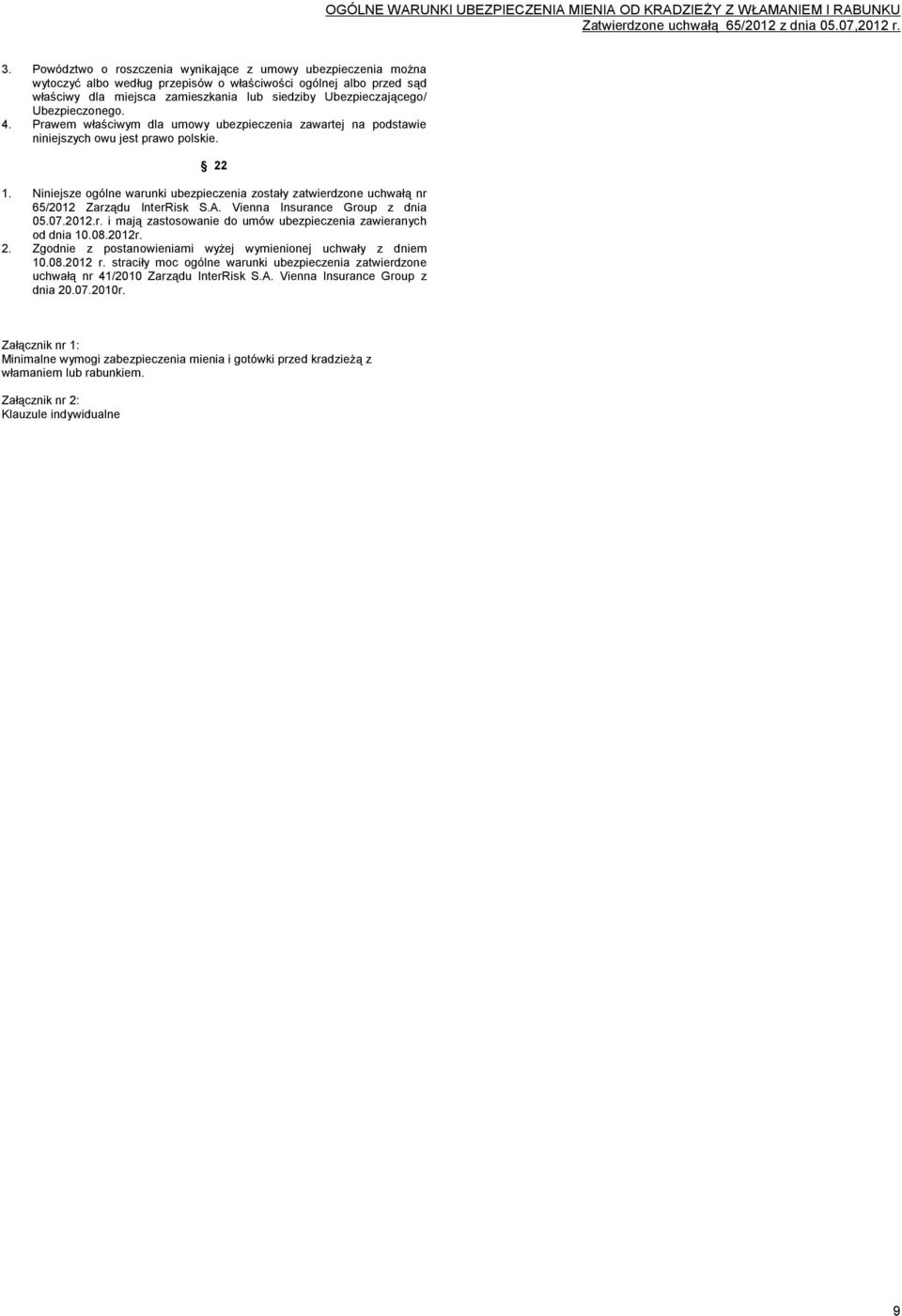 Niniejsze ogólne warunki ubezpieczenia zostały zatwierdzone uchwałą nr 65/2012 Zarządu InterRisk S.A. Vienna Insurance Group z dnia 05.07.2012.r. i mają zastosowanie do umów ubezpieczenia zawieranych od dnia 10.