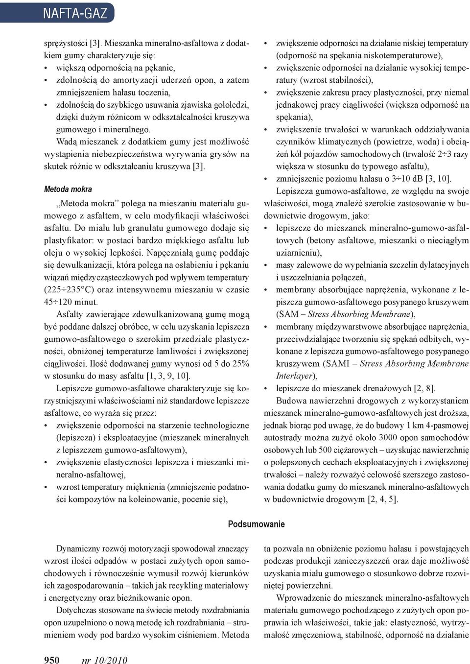 szybkiego usuwania zjawiska gołoledzi, dzięki dużym różnicom w odkształcalności kruszywa gumowego i mineralnego.