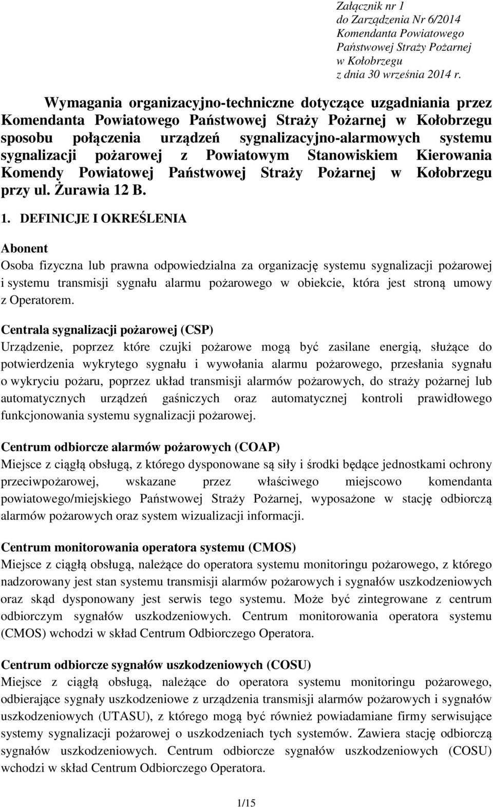 sygnalizacji pożarowej z Powiatowym Stanowiskiem Kierowania Komendy Powiatowej Państwowej Straży Pożarnej w Kołobrzegu przy ul. Żurawia 12