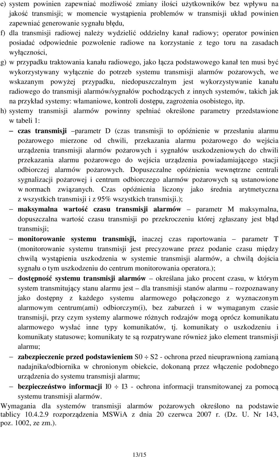 traktowania kanału radiowego, jako łącza podstawowego kanał ten musi być wykorzystywany wyłącznie do potrzeb systemu transmisji pożarowych, we wskazanym powyżej przypadku, niedopuszczalnym jest