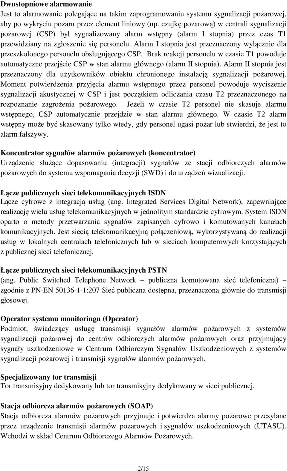 Alarm I stopnia jest przeznaczony wyłącznie dla przeszkolonego personelu obsługującego CSP.