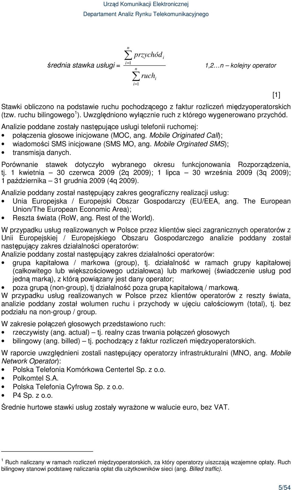 Mobile Originated Call); wiadomości SMS inicjowane (SMS MO, ang. Mobile Orginated SMS); transmisja danych. Porównanie stawek dotyczyło wybranego okresu funkcjonowania Rozporządzenia, tj.