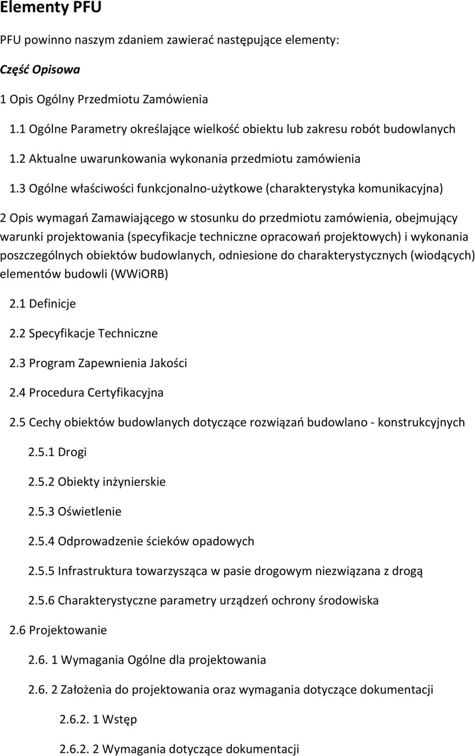 3 Ogólne właściwości funkcjonalno użytkowe (charakterystyka komunikacyjna) 2 Opis wymagań Zamawiającego w stosunku do przedmiotu zamówienia, obejmujący warunki projektowania (specyfikacje techniczne