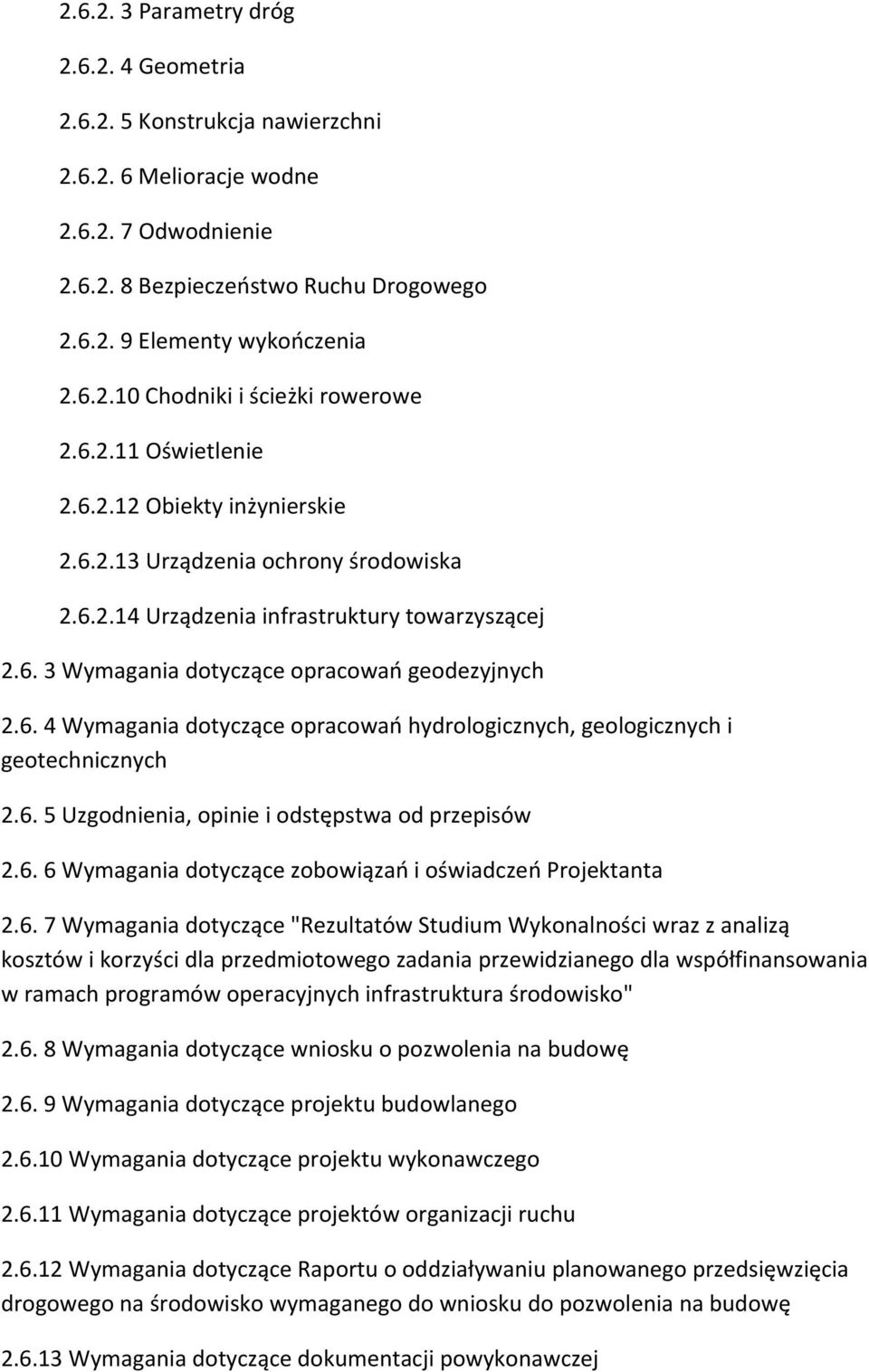 6. 5 Uzgodnienia, opinie i odstępstwa od przepisów 2.6. 6 Wymagania dotyczące zobowiązań i oświadczeń Projektanta 2.6. 7 Wymagania dotyczące "Rezultatów Studium Wykonalności wraz z analizą kosztów i