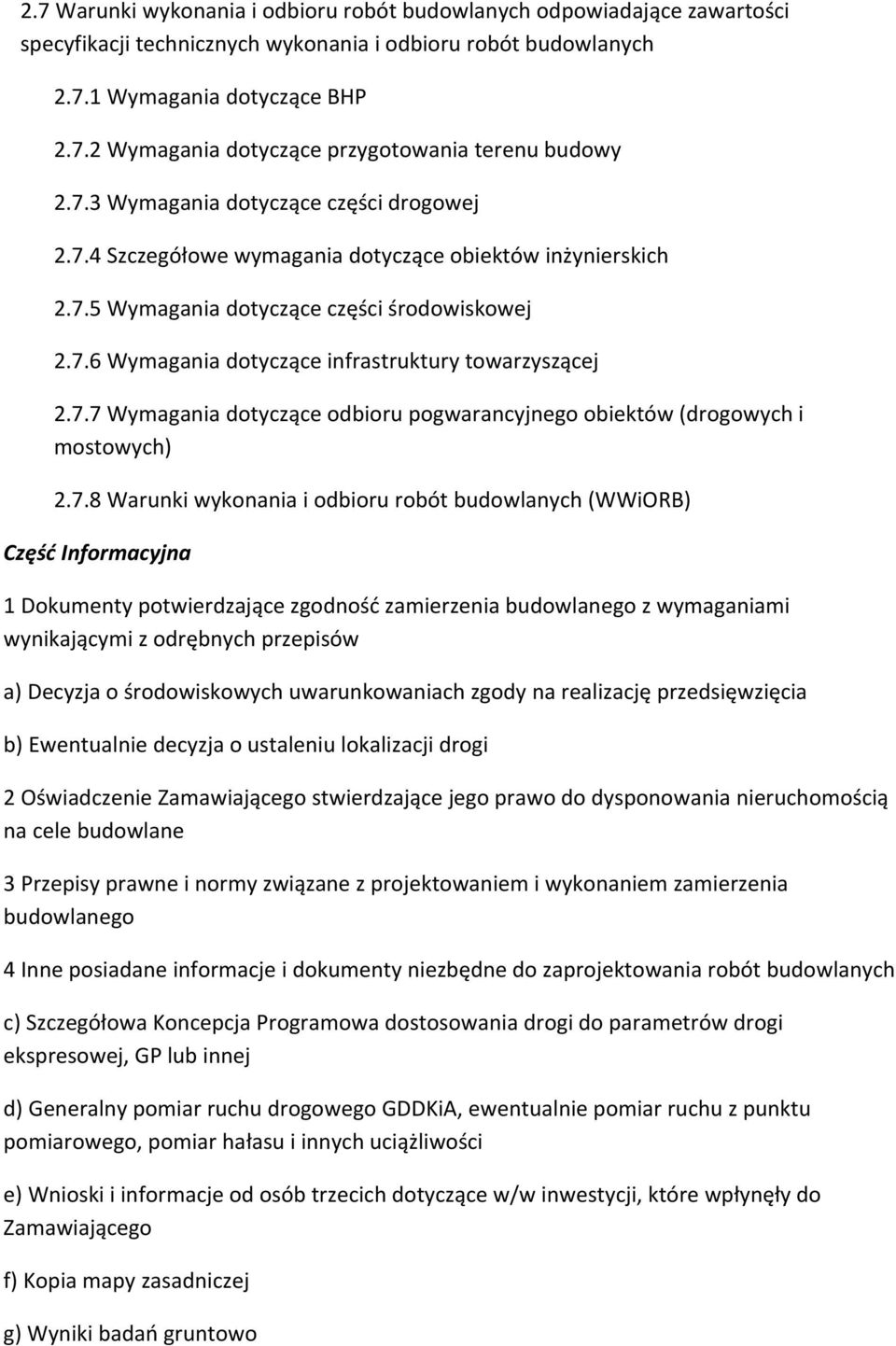 7.7 Wymagania dotyczące odbioru pogwarancyjnego obiektów (drogowych i mostowych) 2.7.8 Warunki wykonania i odbioru robót budowlanych (WWiORB) Część Informacyjna 1 Dokumenty potwierdzające zgodność