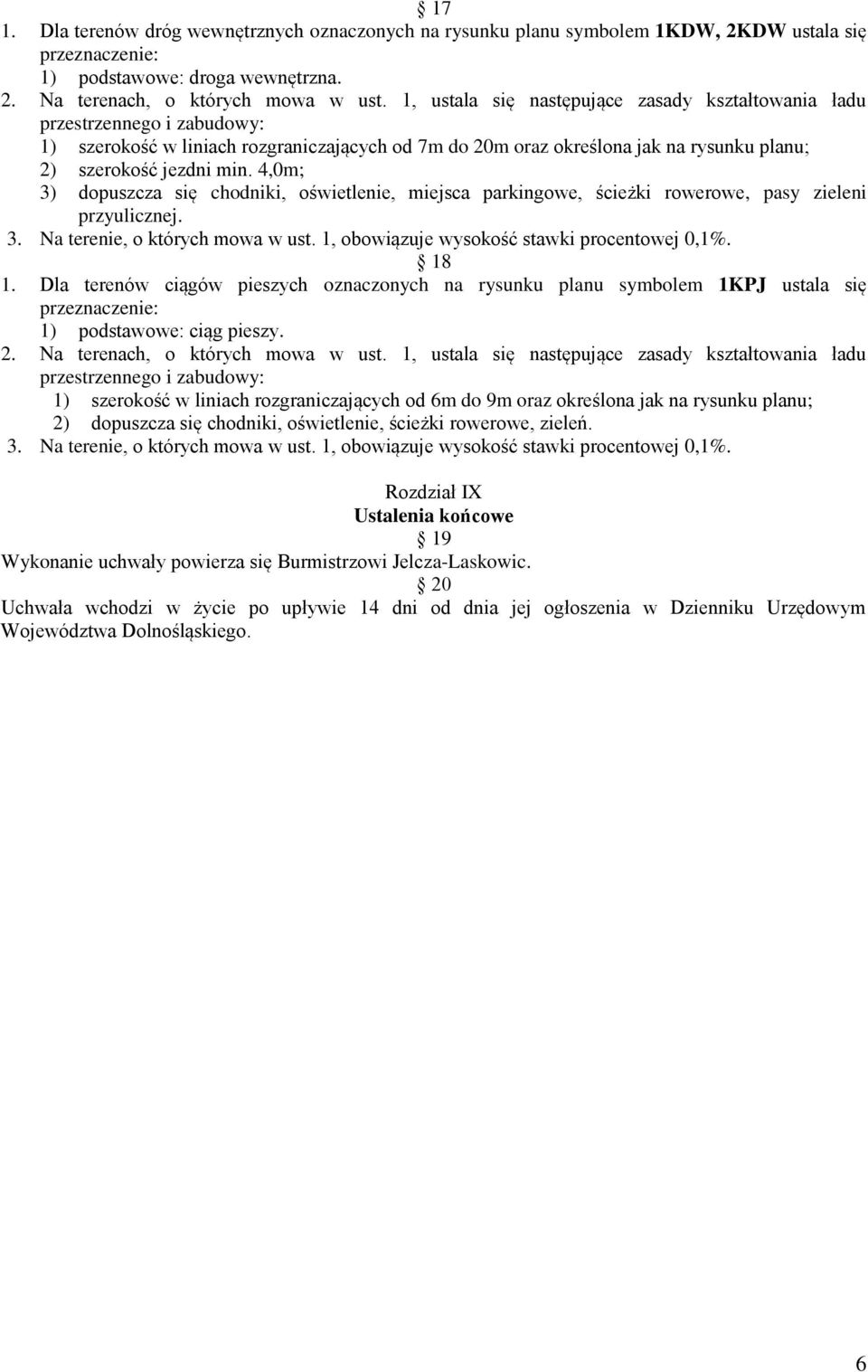 4,0m; 3) dopuszcza się chodniki, oświetlenie, miejsca parkingowe, ścieżki rowerowe, pasy zieleni przyulicznej. 18 1.