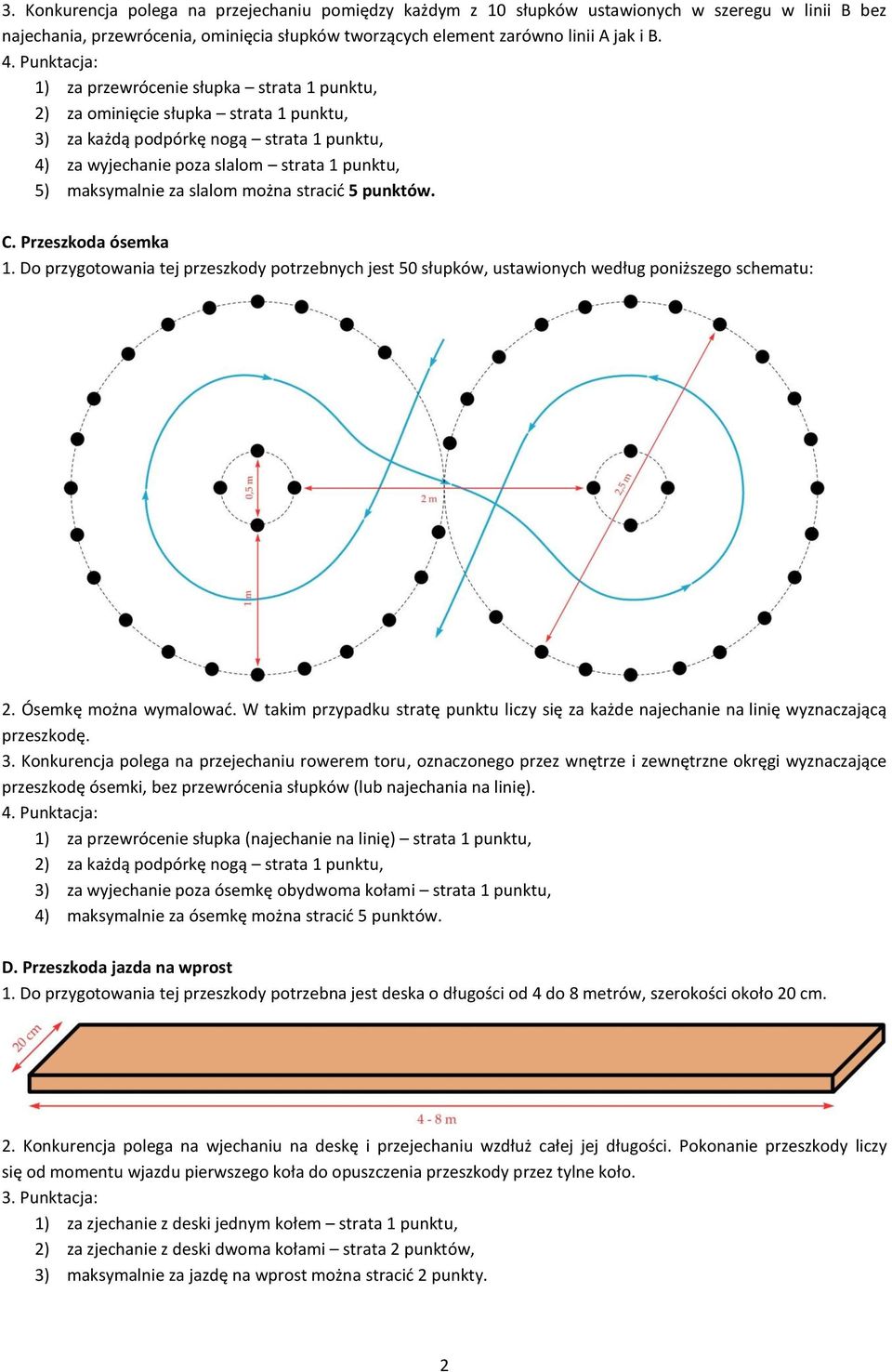 za slalom można stracić 5 punktów. C. Przeszkoda ósemka 1. Do przygotowania tej przeszkody potrzebnych jest 50 słupków, ustawionych według poniższego schematu: 2. Ósemkę można wymalować.