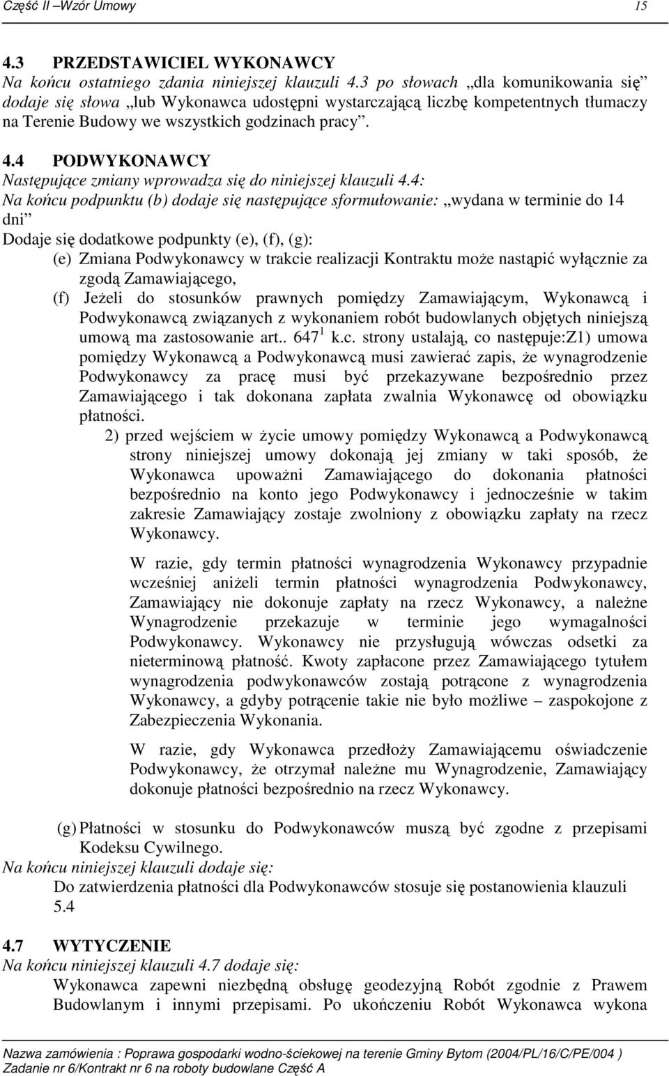 4 PODWYKONAWCY Następujące zmiany wprowadza się do niniejszej klauzuli 4.