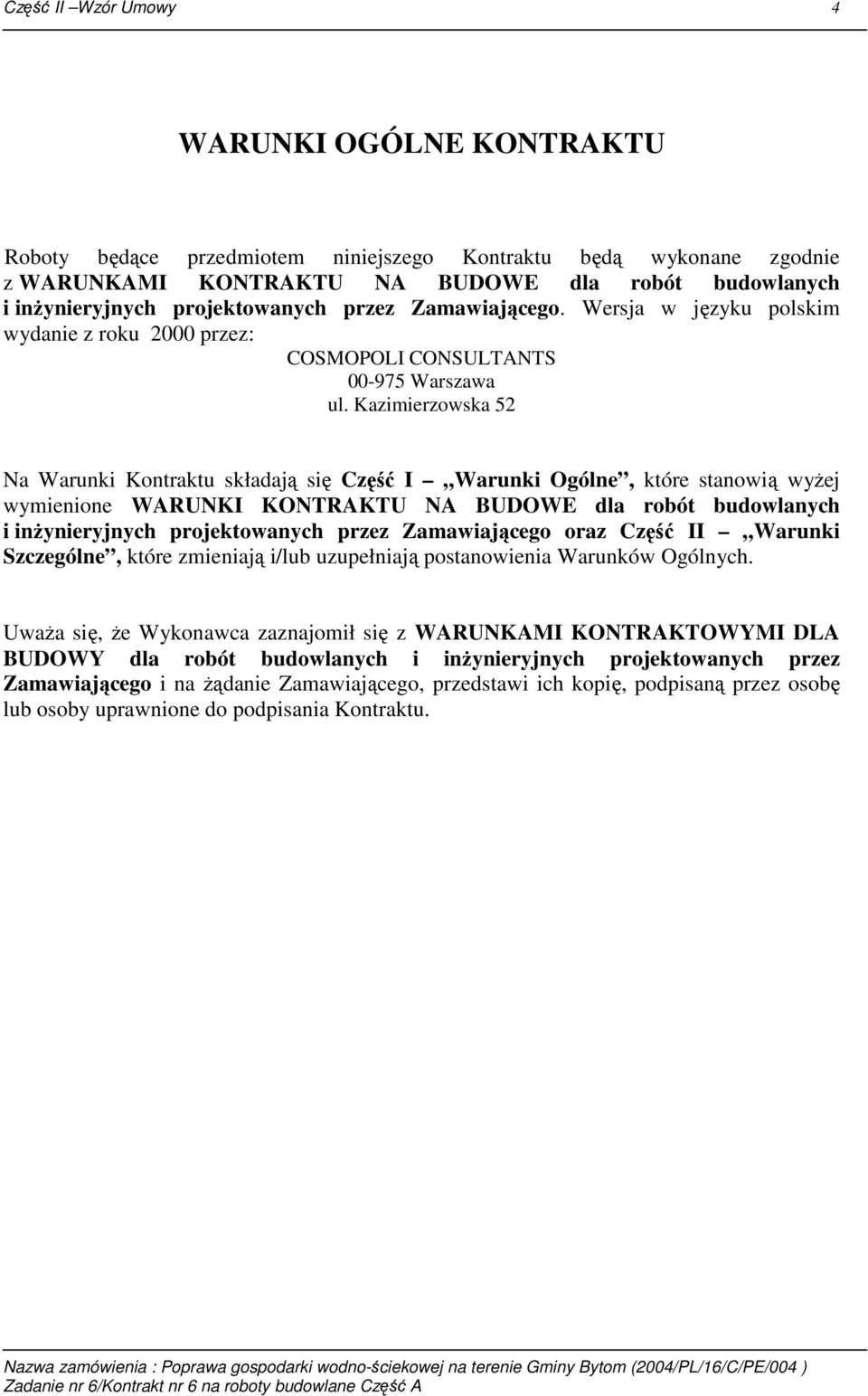 Kazimierzowska 52 Na Warunki Kontraktu składają się Część I Warunki Ogólne, które stanowią wyŝej wymienione WARUNKI KONTRAKTU NA BUDOWE dla robót budowlanych i inŝynieryjnych projektowanych przez