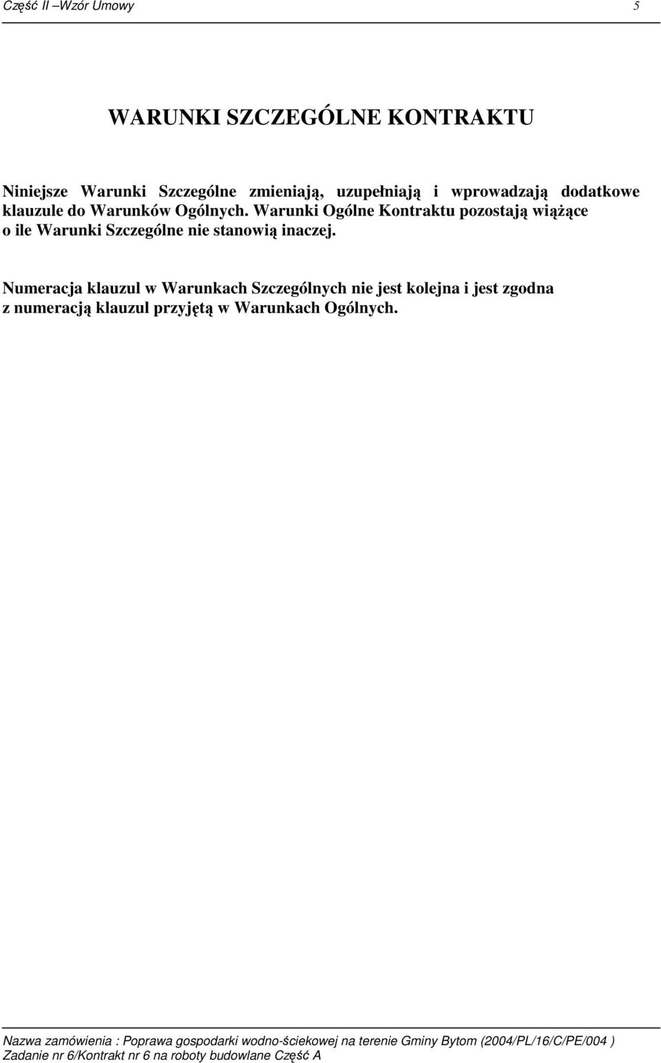 Warunki Ogólne Kontraktu pozostają wiąŝące o ile Warunki Szczególne nie stanowią inaczej.