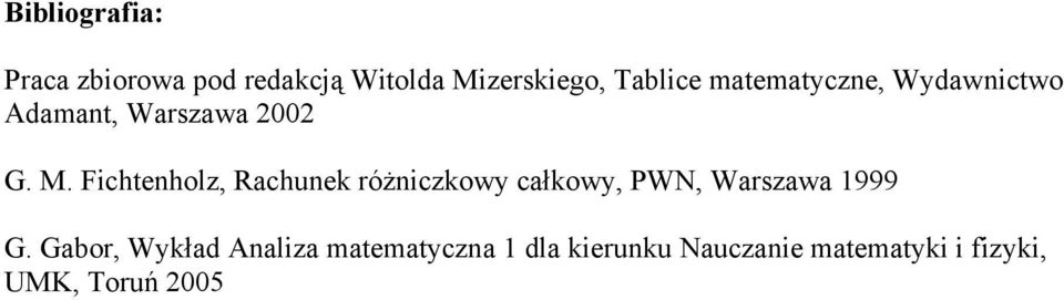 Fichteholz, Rachuek różiczkowy całkowy, PWN, Warszawa 1999 G.