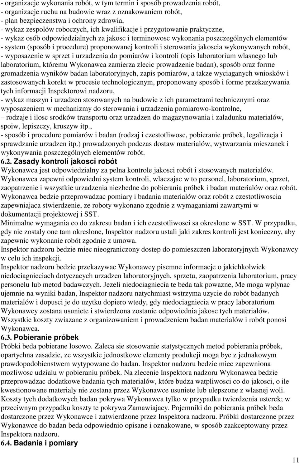 jakoscia wykonywanych robót, - wyposazenie w sprzet i urzadzenia do pomiarów i kontroli (opis laboratorium wlasnego lub laboratorium, któremu Wykonawca zamierza zlecic prowadzenie badan), sposób oraz