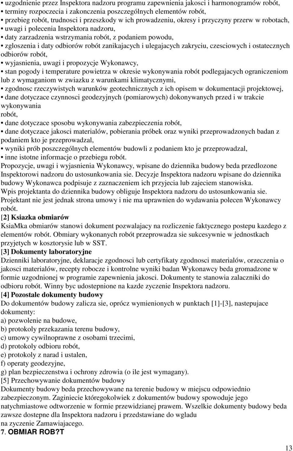ulegajacych zakryciu, czesciowych i ostatecznych odbiorów robót, wyjasnienia, uwagi i propozycje Wykonawcy, stan pogody i temperature powietrza w okresie wykonywania robót podlegajacych ograniczeniom