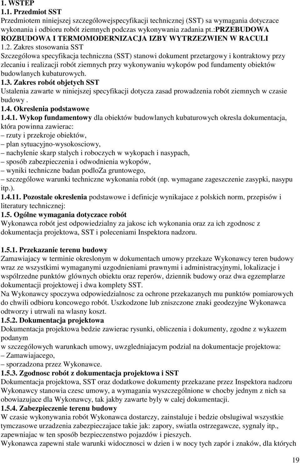 Zakres stosowania SST Szczególowa specyfikacja techniczna (SST) stanowi dokument przetargowy i kontraktowy przy zlecaniu i realizacji robót ziemnych przy wykonywaniu wykopów pod fundamenty obiektów
