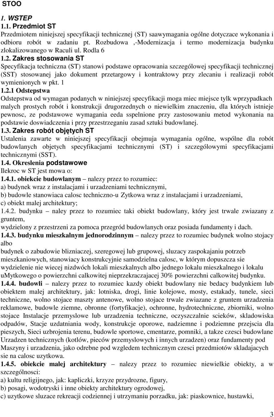 Zakres stosowania ST Specyfikacja techniczna (ST) stanowi podstawe opracowania szczególowej specyfikacji technicznej (SST) stosowanej jako dokument przetargowy i kontraktowy przy zlecaniu i