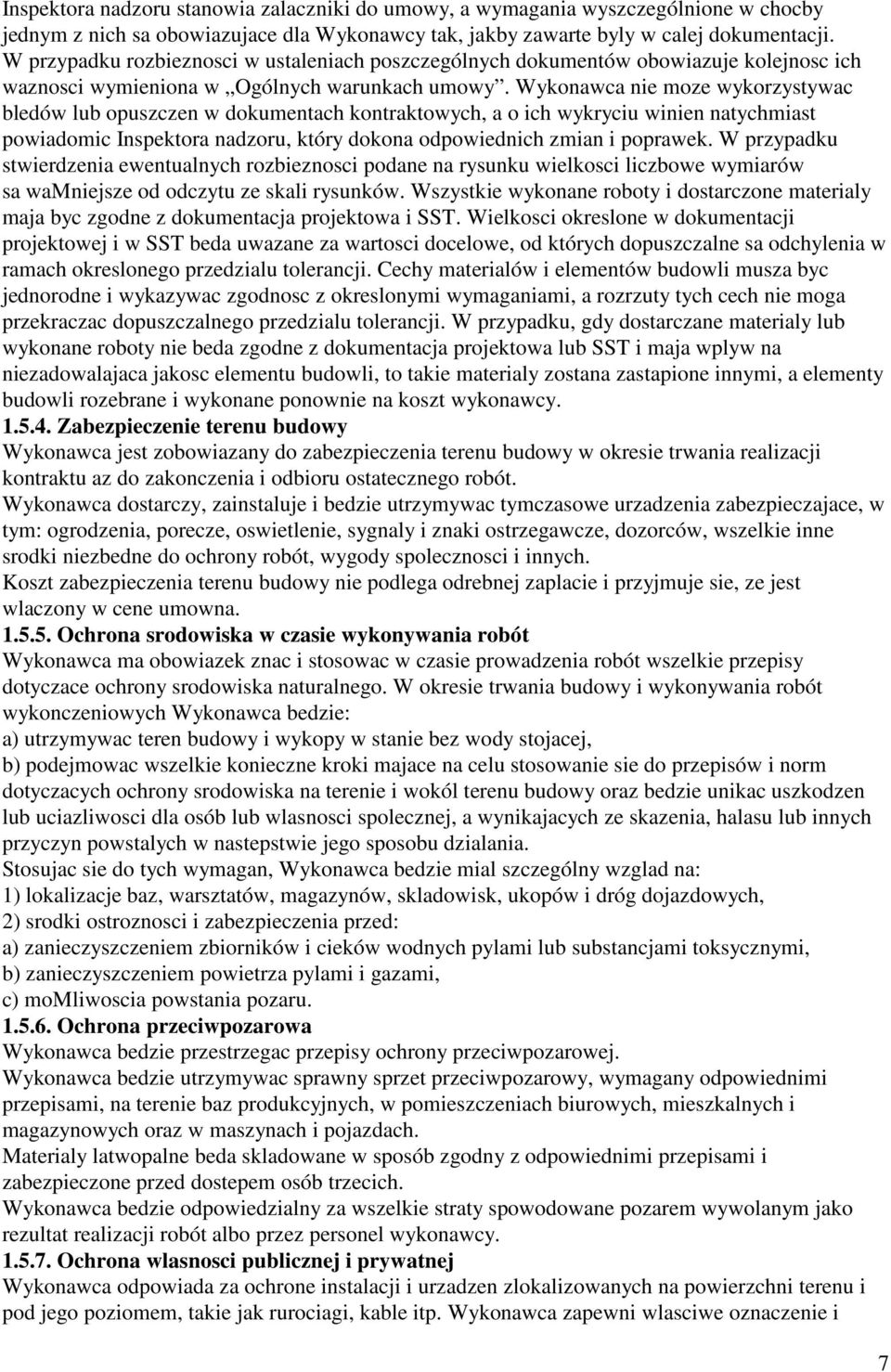 Wykonawca nie moze wykorzystywac bledów lub opuszczen w dokumentach kontraktowych, a o ich wykryciu winien natychmiast powiadomic Inspektora nadzoru, który dokona odpowiednich zmian i poprawek.