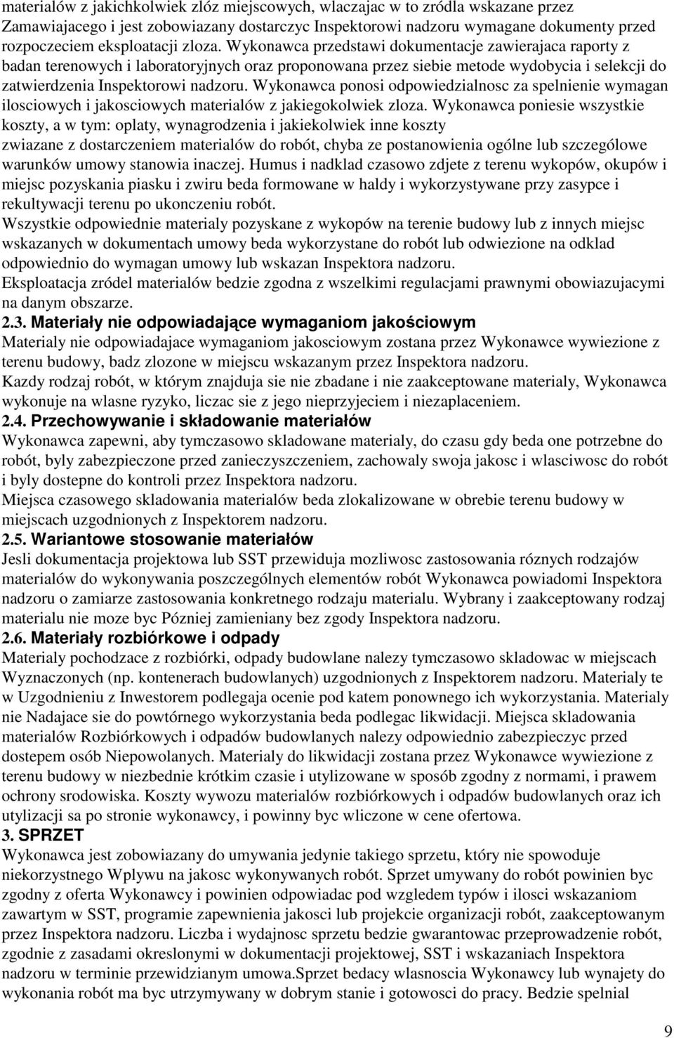 Wykonawca ponosi odpowiedzialnosc za spelnienie wymagan ilosciowych i jakosciowych materialów z jakiegokolwiek zloza.