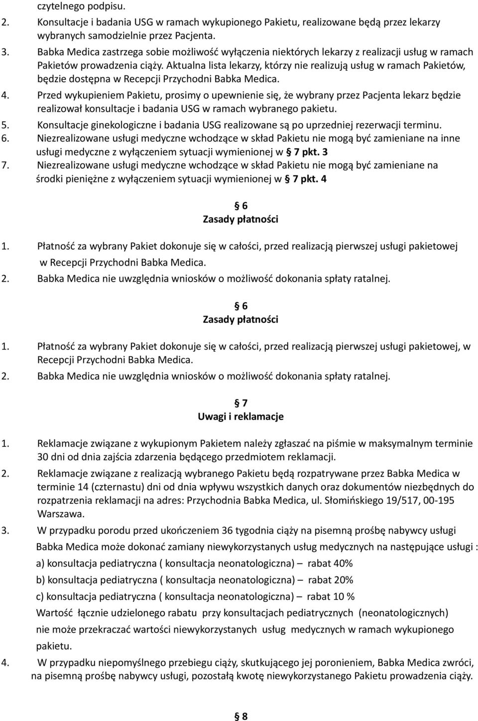 Aktualna lista lekarzy, którzy nie realizują usług w ramach Pakietów, będzie dostępna w Recepcji Przychodni Babka Medica. 4.