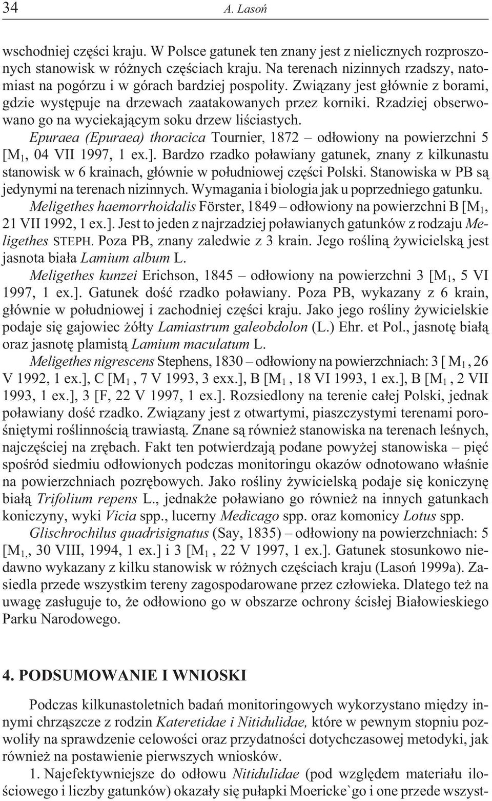 Rzadziej obserwowano go na wyciekaj¹cym soku drzew liœciastych. Epuraea (Epuraea) thoracica Tournier, 872 od³owiony na powierzchni 5 [M, 04 VII 997, ex.].