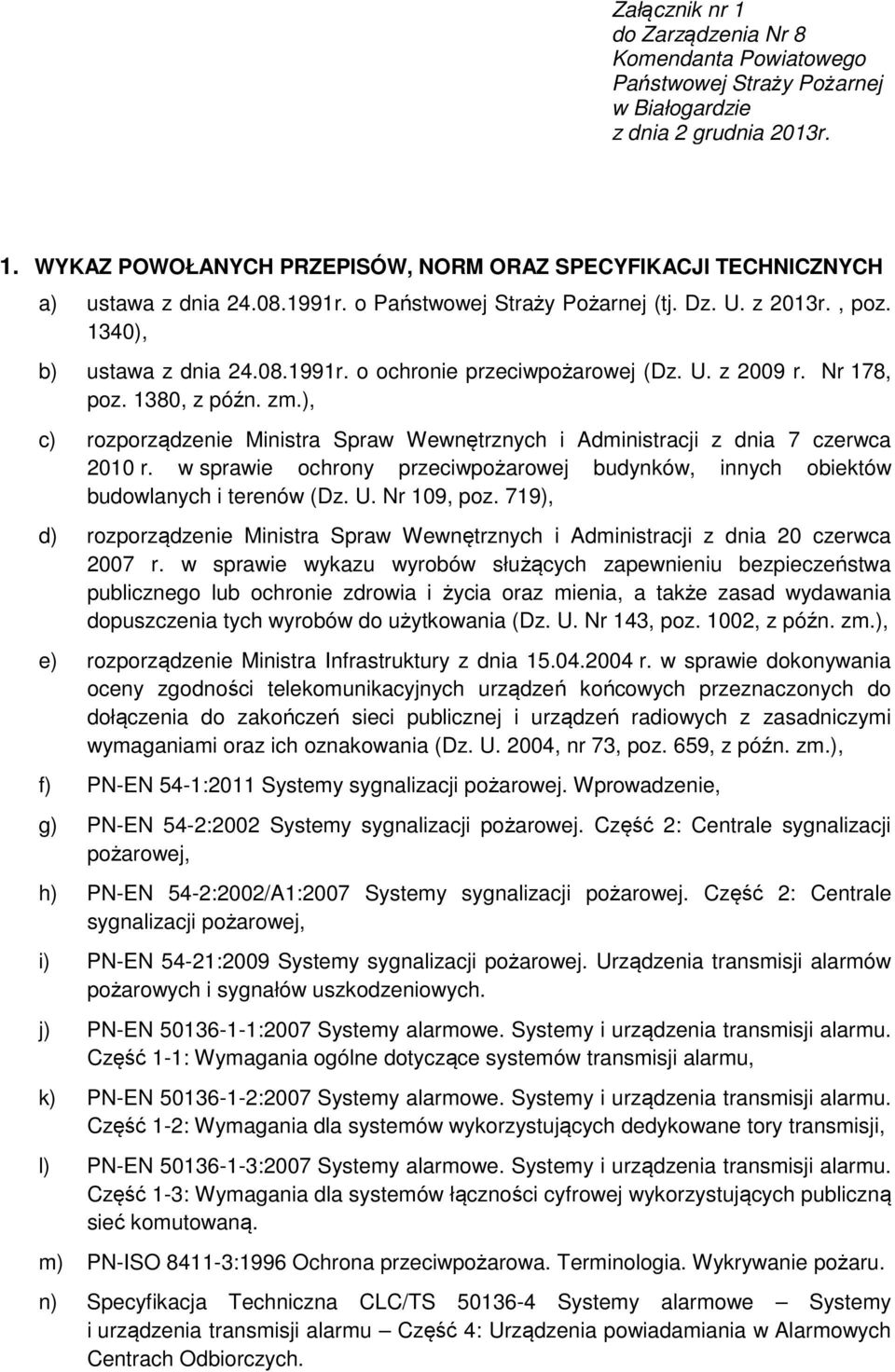 ), c) rozporządzenie Ministra Spraw Wewnętrznych i Administracji z dnia 7 czerwca 2010 r. w sprawie ochrony przeciwpożarowej budynków, innych obiektów budowlanych i terenów (Dz. U. Nr 109, poz.