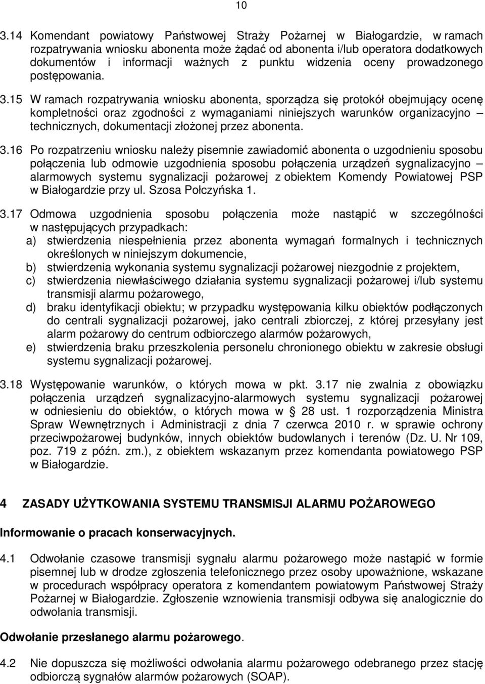 15 W ramach rozpatrywania wniosku abonenta, sporządza się protokół obejmujący ocenę kompletności oraz zgodności z wymaganiami niniejszych warunków organizacyjno technicznych, dokumentacji złożonej