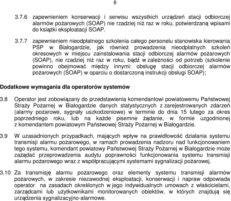 7 zapewnieniem nieodpłatnego szkolenia całego personelu stanowiska kierowania PSP w Białogardzie, jak również prowadzenia nieodpłatnych szkoleń okresowych w miejscu zainstalowania stacji odbiorczej