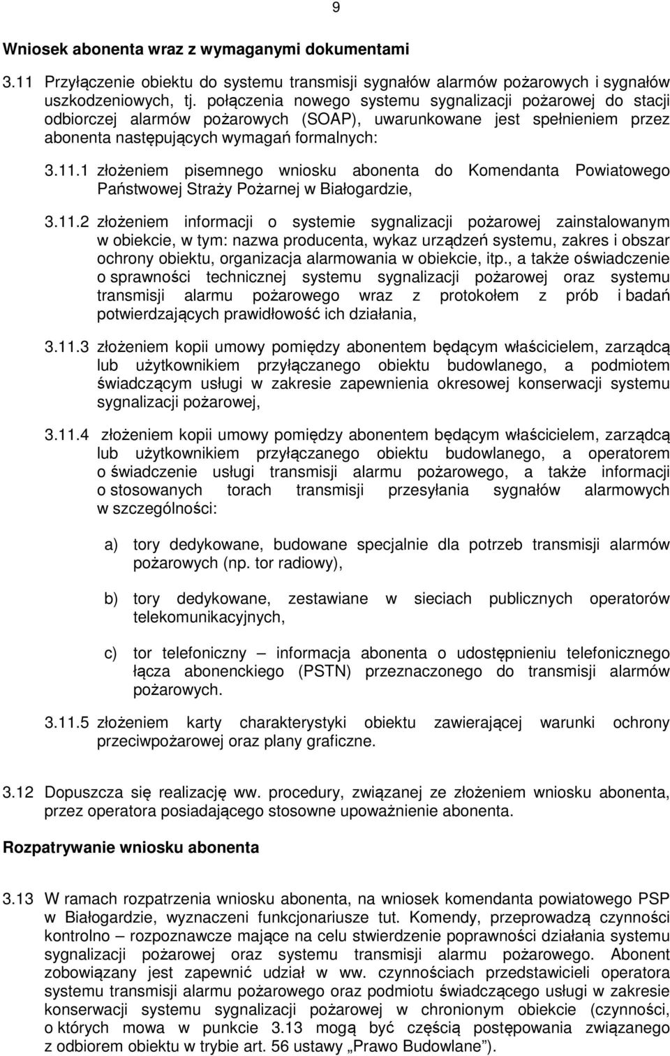 1 złożeniem pisemnego wniosku abonenta do Komendanta Powiatowego Państwowej Straży Pożarnej w Białogardzie, 3.11.