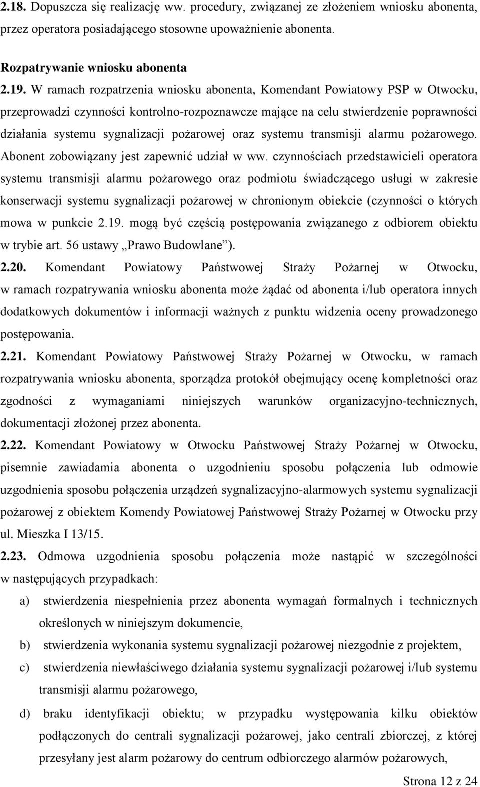 pożarowej oraz systemu transmisji alarmu pożarowego. Abonent zobowiązany jest zapewnić udział w ww.