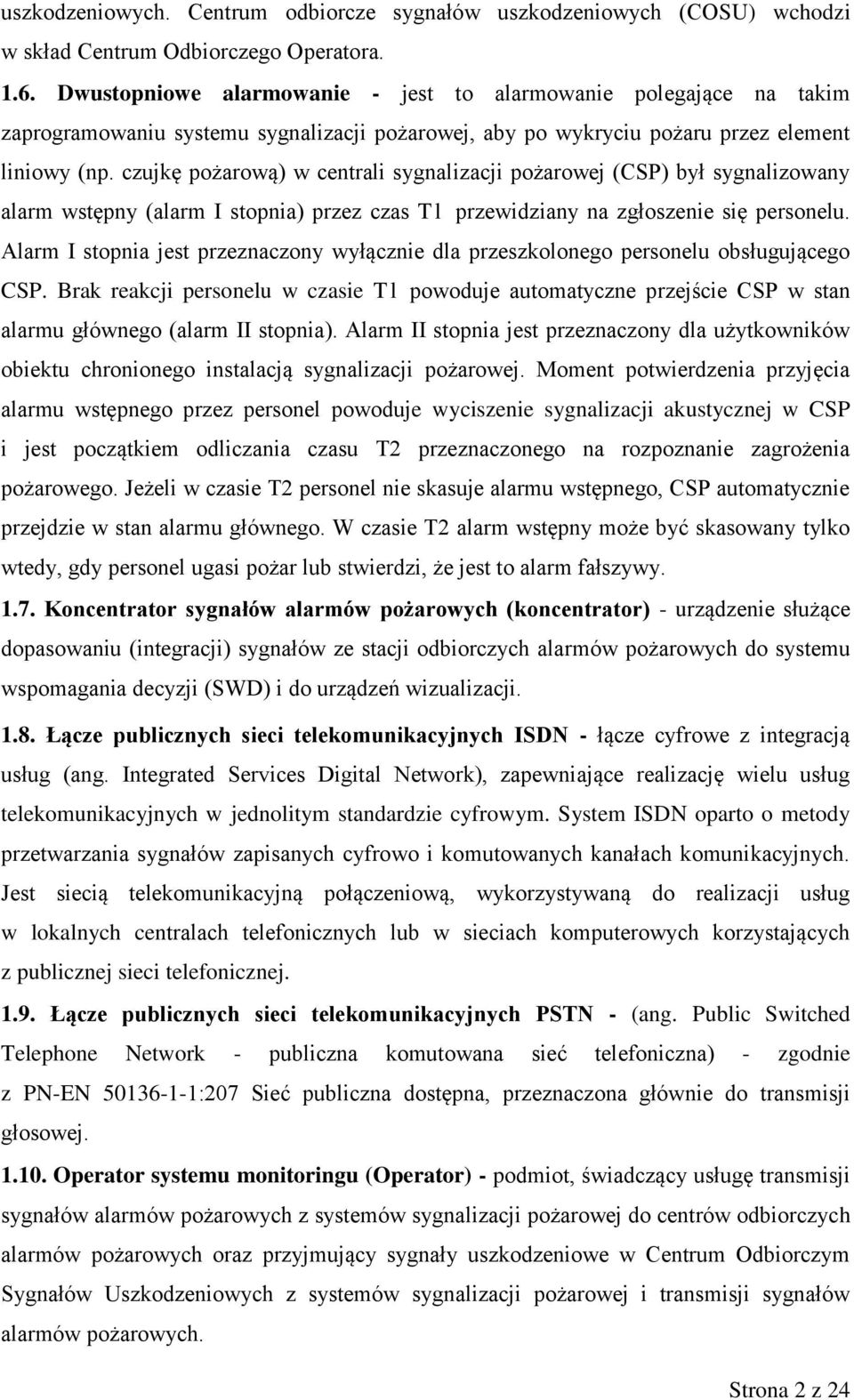 czujkę pożarową) w centrali sygnalizacji pożarowej (CSP) był sygnalizowany alarm wstępny (alarm I stopnia) przez czas T l przewidziany na zgłoszenie się personelu.