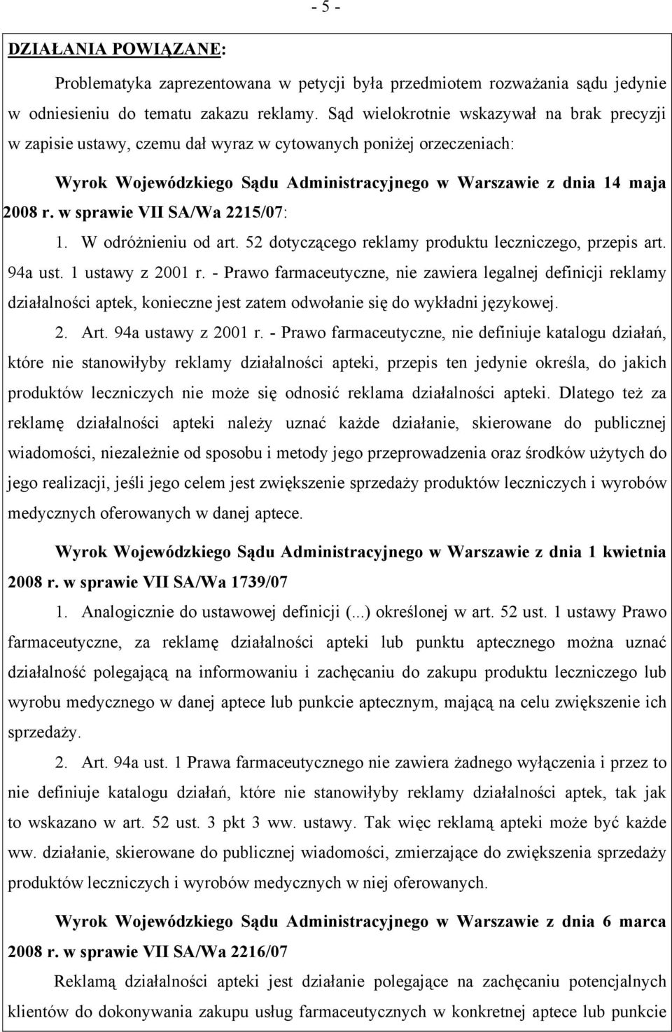 w sprawie VII SA/Wa 2215/07: 1. W odróżnieniu od art. 52 dotyczącego reklamy produktu leczniczego, przepis art. 94a ust. 1 ustawy z 2001 r.