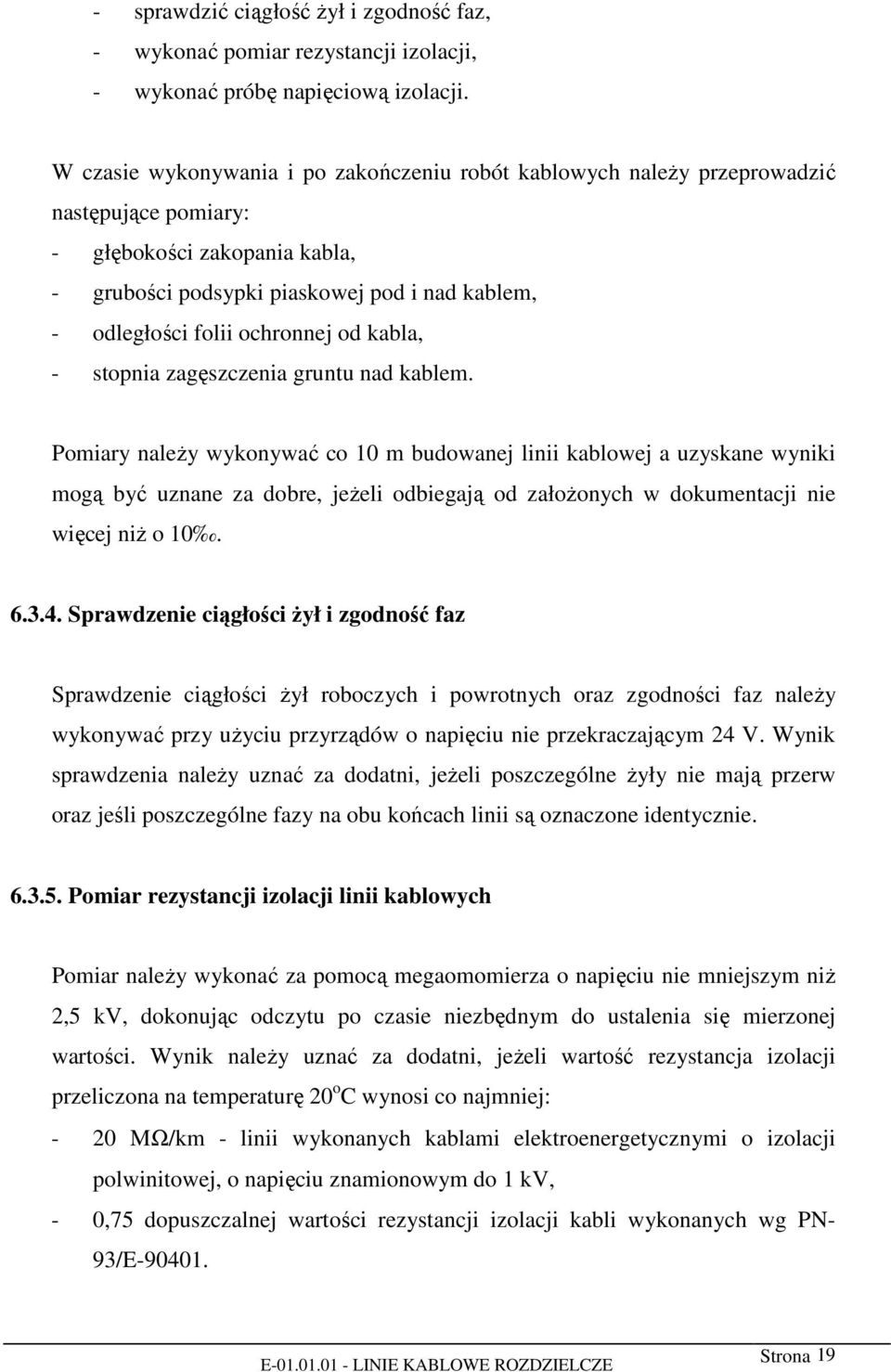 ochronnej od kabla, - stopnia zagęszczenia gruntu nad kablem.