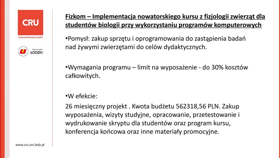 Wymagania programu limit na wyposażenie - do 30% kosztów całkowitych. W efekcie: 26 miesięczny projekt. Kwota budżetu 562318,56 PLN.